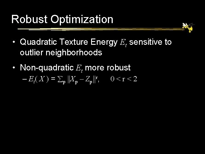 Robust Optimization • Quadratic Texture Energy Et sensitive to outlier neighborhoods • Non-quadratic Et