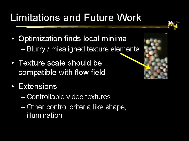 Limitations and Future Work • Optimization finds local minima – Blurry / misaligned texture