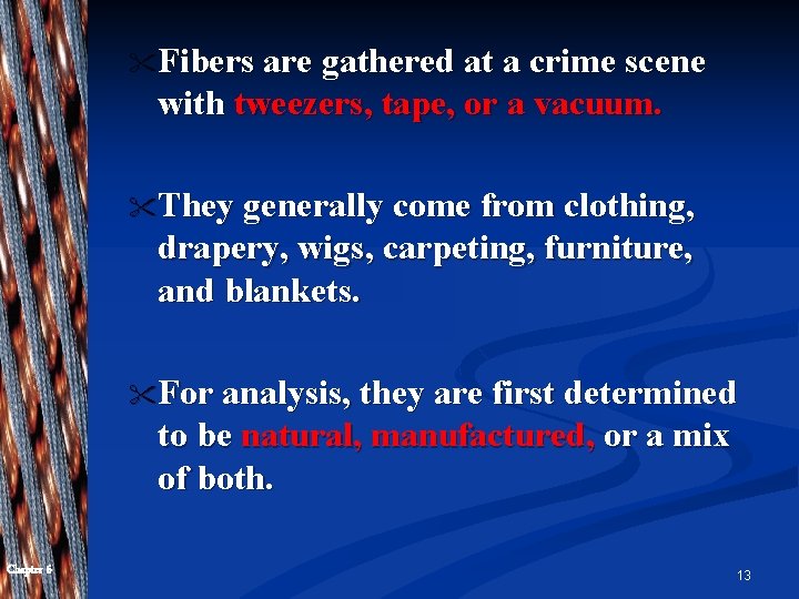 " Fibers are gathered at a crime scene with tweezers, tape, or a vacuum. " Fibers are gathered at a crime scene with tweezers, tape, or a vacuum.