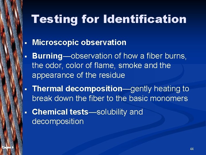 Testing for Identification Chapter 6 § Microscopic observation § Burning—observation of how a fiber