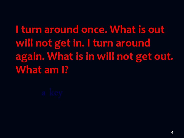 I turn around once. What is out will not get in. I turn around I turn around once. What is out will not get in. I turn around