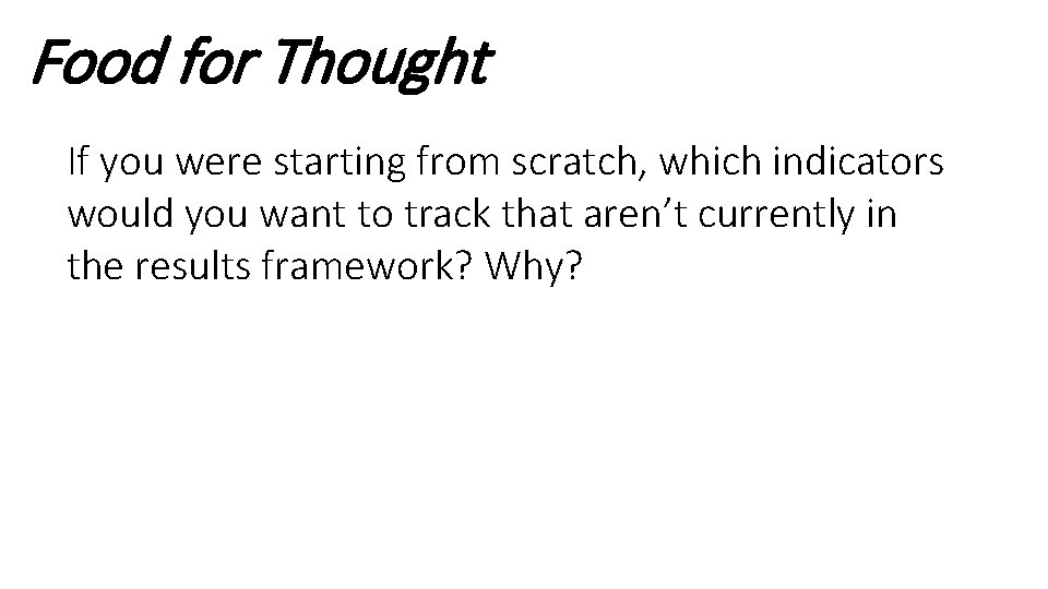 Food for Thought If you were starting from scratch, which indicators would you want