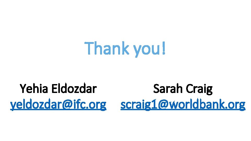 Thank you! Yehia Eldozdar yeldozdar@ifc. org Sarah Craig scraig 1@worldbank. org 