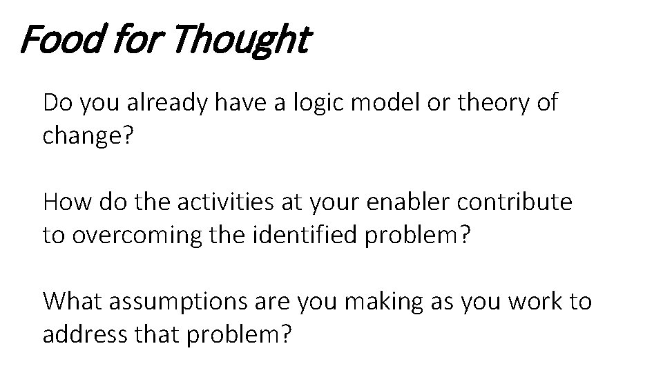 Food for Thought Do you already have a logic model or theory of change?