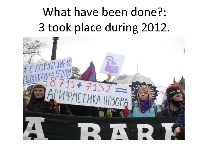 What have been done? : 3 took place during 2012. 