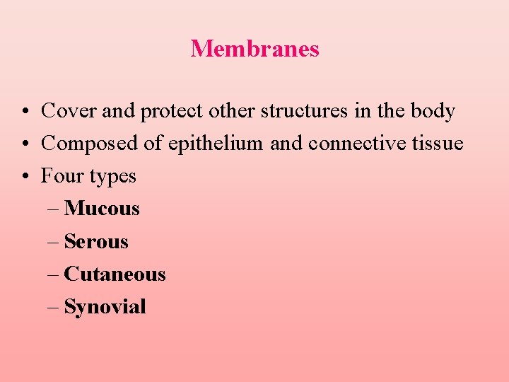 Membranes • Cover and protect other structures in the body • Composed of epithelium