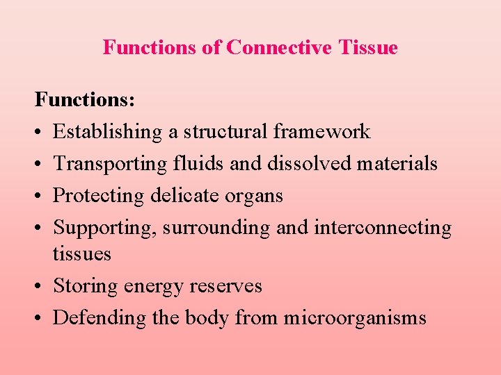 Functions of Connective Tissue Functions: • Establishing a structural framework • Transporting fluids and