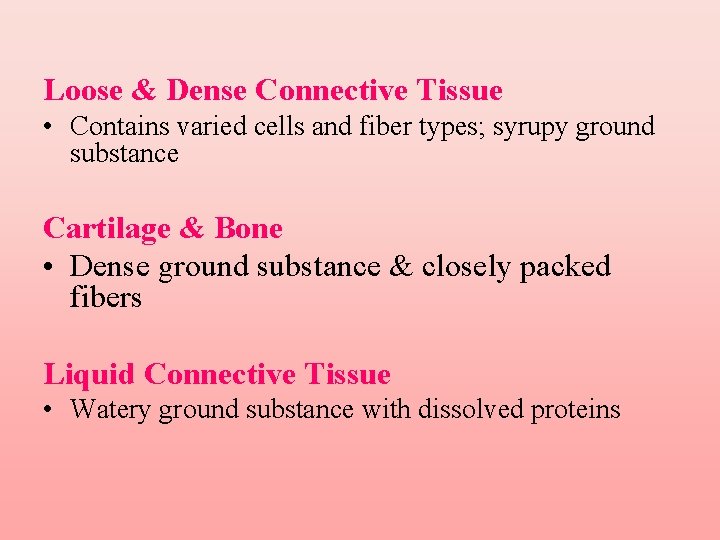 Loose & Dense Connective Tissue • Contains varied cells and fiber types; syrupy ground