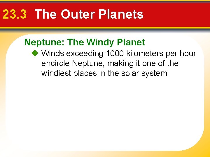 23. 3 The Outer Planets Neptune: The Windy Planet Winds exceeding 1000 kilometers per