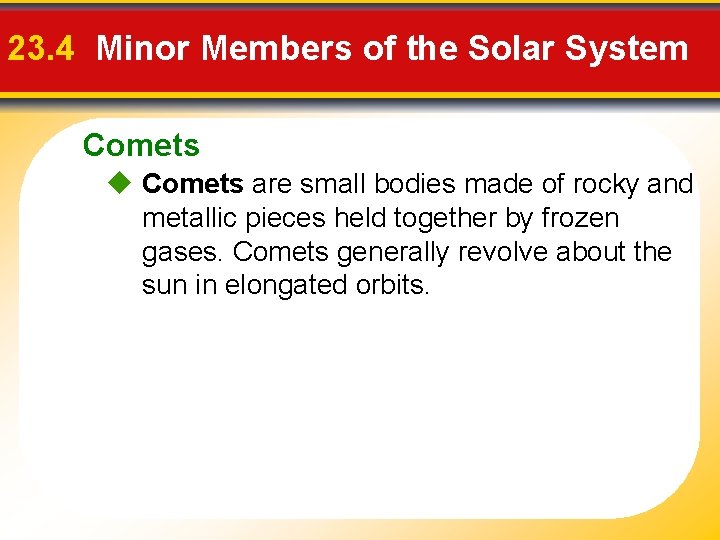 23. 4 Minor Members of the Solar System Comets are small bodies made of