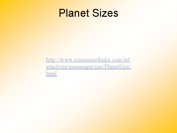 Planet Sizes http: //www. sciencenetlinks. com/int eractives/messenger/psc/Planet. Size. html 