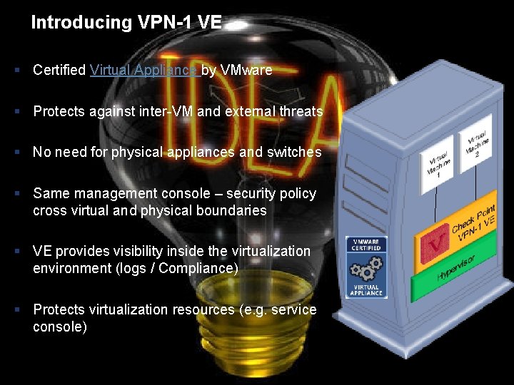 Introducing VPN-1 VE § Certified Virtual Appliance by VMware § Protects against inter-VM and