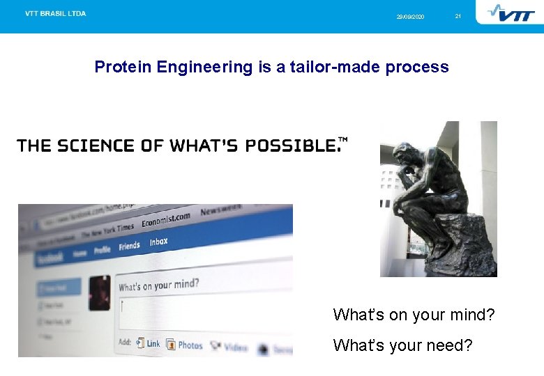 29/09/2020 21 Protein Engineering is a tailor-made process What’s on your mind? What’s your