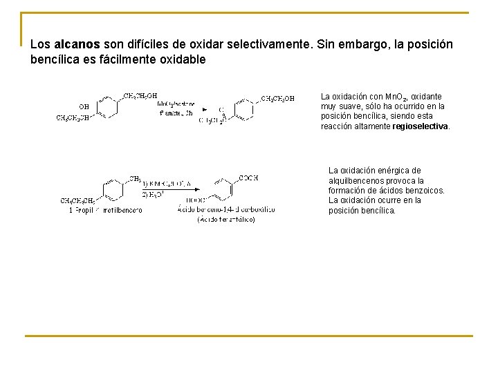 Los alcanos son difíciles de oxidar selectivamente. Sin embargo, la posición bencílica es fácilmente