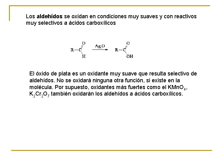 Los aldehídos se oxidan en condiciones muy suaves y con reactivos muy selectivos a