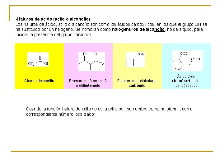  • Haluros de ácido (acilo o alcanoílo) Los haluros de ácido, acilo o