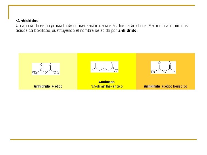  • Anhídridos Un anhídrido es un producto de condensación de dos ácidos carboxílicos.