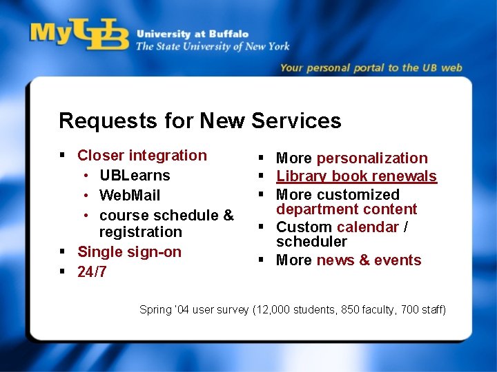 Requests for New Services § Closer integration • UBLearns • Web. Mail • course