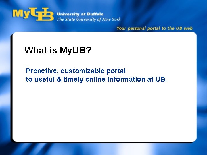 What is My. UB? Proactive, customizable portal to useful & timely online information at