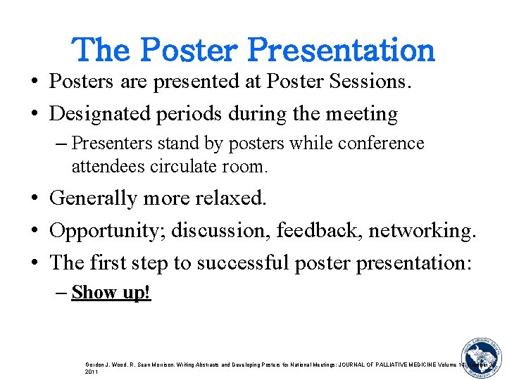 The Poster Presentation • Posters are presented at Poster Sessions. • Designated periods during