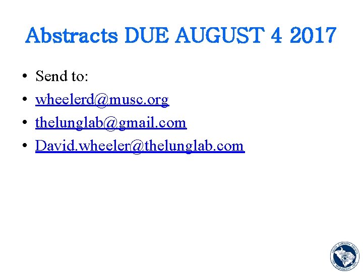 Abstracts DUE AUGUST 4 2017 • • Send to: wheelerd@musc. org thelunglab@gmail. com David.