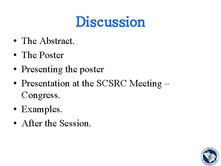 Discussion • • The Abstract. The Poster Presenting the poster Presentation at the SCSRC