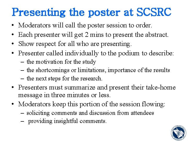 Presenting the poster at SCSRC • • Moderators will call the poster session to