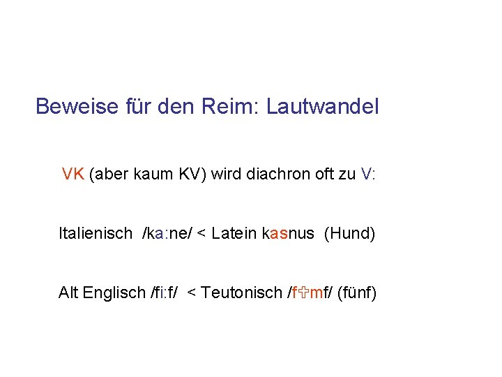 Beweise für den Reim: Lautwandel VK (aber kaum KV) wird diachron oft zu V: