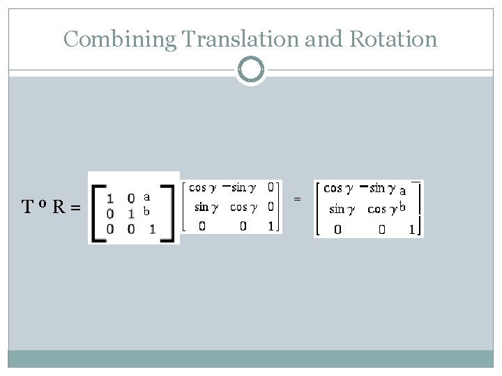 Combining Translation and Rotation T º R = = 