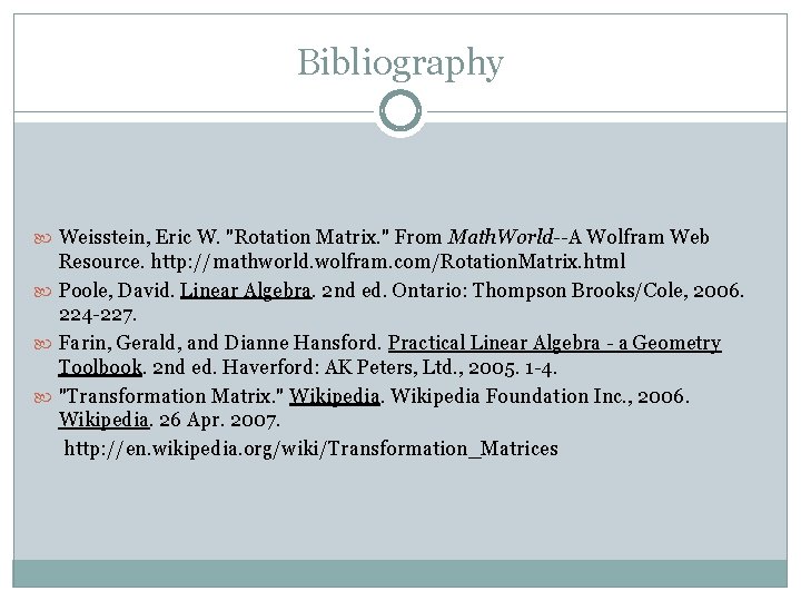 Bibliography Weisstein, Eric W. "Rotation Matrix. " From Math. World--A Wolfram Web Resource. http: