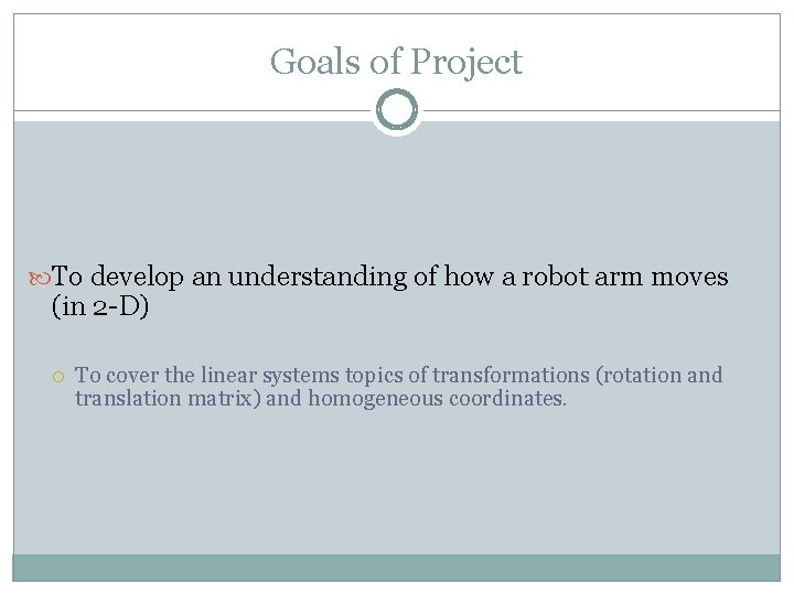 Goals of Project To develop an understanding of how a robot arm moves (in
