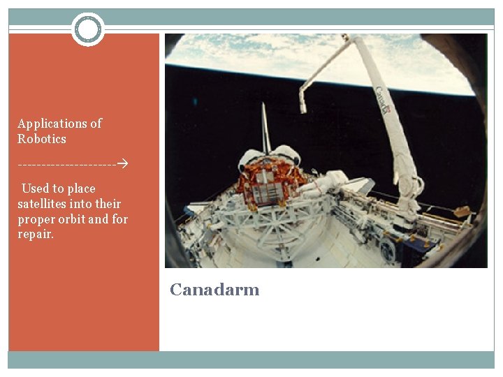 Applications of Robotics ----------- • Used to place satellites into their proper orbit and