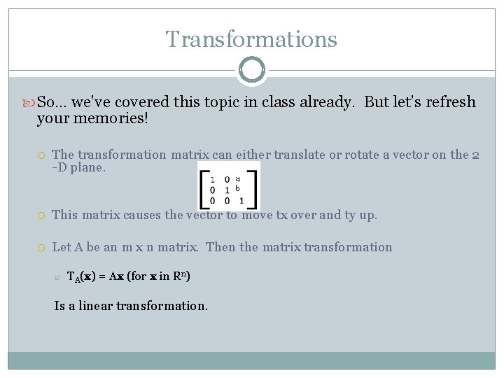 Transformations So… we’ve covered this topic in class already. But let’s refresh your memories!
