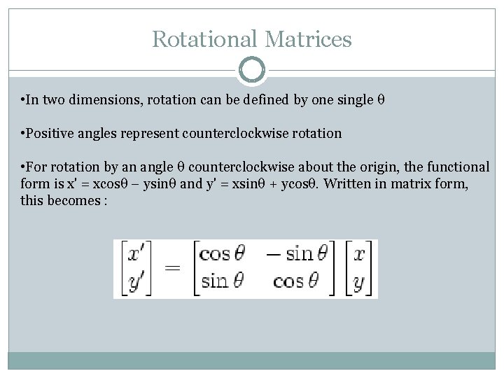 Rotational Matrices • In two dimensions, rotation can be defined by one single θ