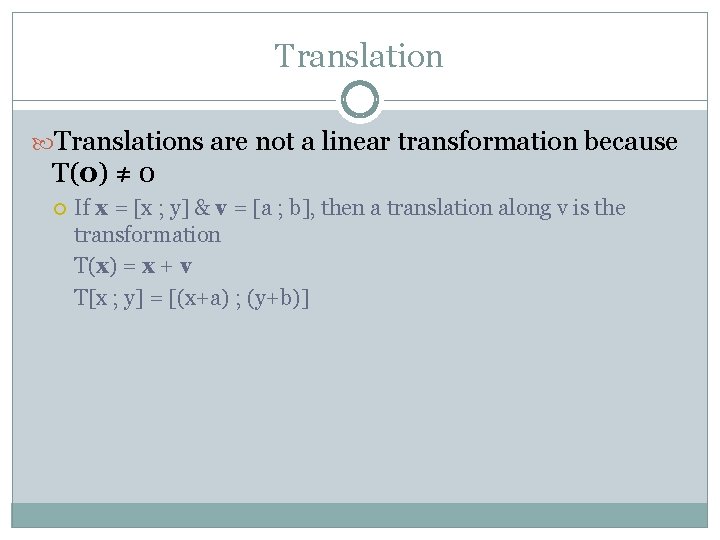 Translations are not a linear transformation because T(0) ≠ 0 If x = [x