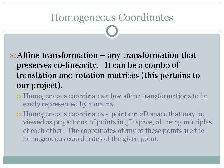Homogeneous Coordinates Affine transformation – any transformation that preserves co-linearity. It can be a