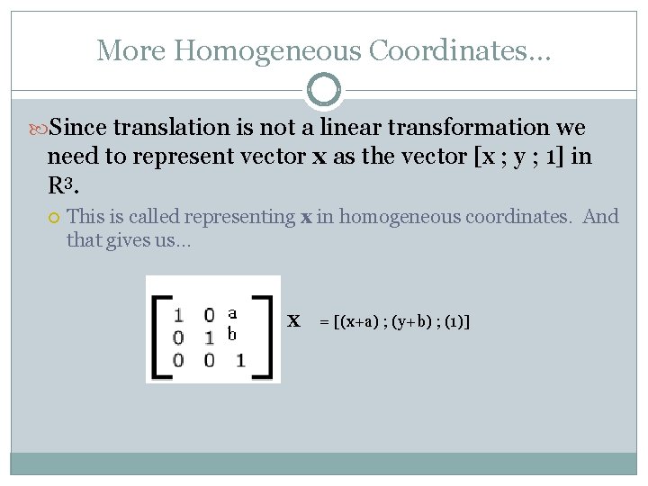 More Homogeneous Coordinates… Since translation is not a linear transformation we need to represent