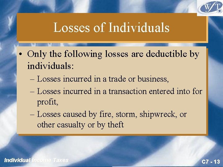 Losses of Individuals • Only the following losses are deductible by individuals: – Losses