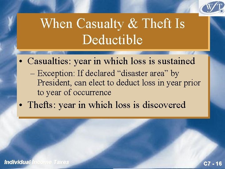 When Casualty & Theft Is Deductible • Casualties: year in which loss is sustained