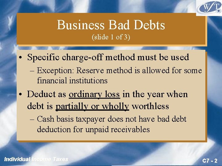 Business Bad Debts (slide 1 of 3) • Specific charge-off method must be used