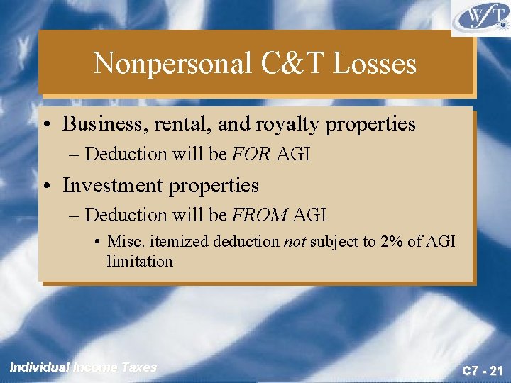 Nonpersonal C&T Losses • Business, rental, and royalty properties – Deduction will be FOR