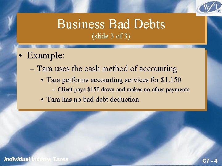 Business Bad Debts (slide 3 of 3) • Example: – Tara uses the cash