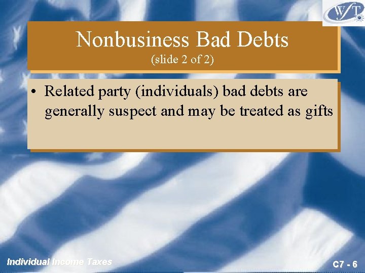 Nonbusiness Bad Debts (slide 2 of 2) • Related party (individuals) bad debts are
