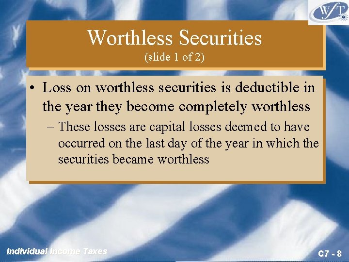 Worthless Securities (slide 1 of 2) • Loss on worthless securities is deductible in