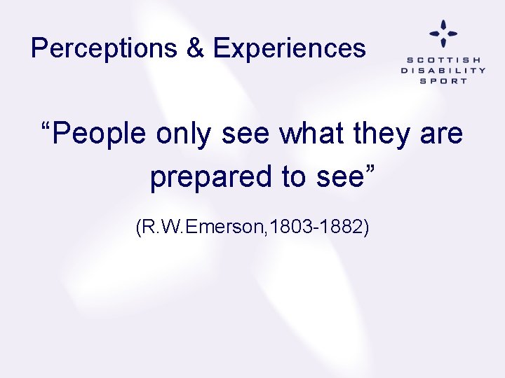 Perceptions & Experiences “People only see what they are prepared to see” (R. W.