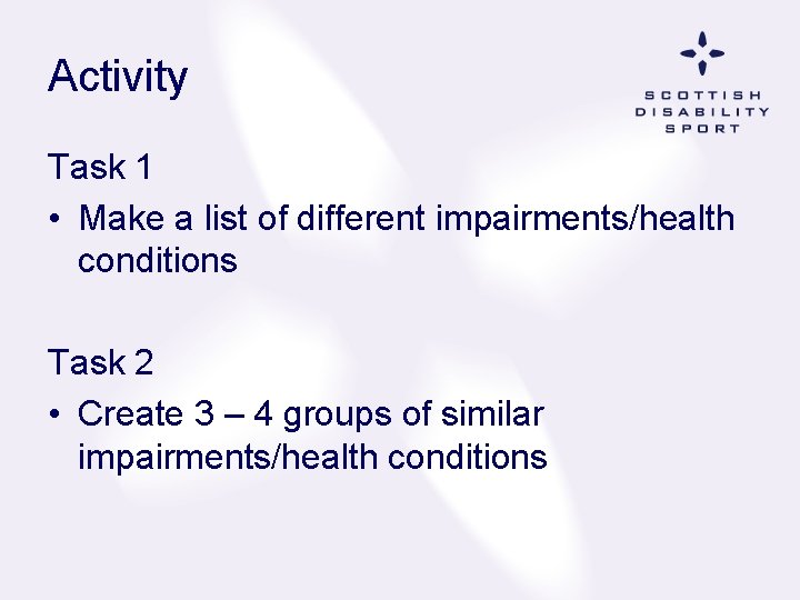 Activity Task 1 • Make a list of different impairments/health conditions Task 2 •