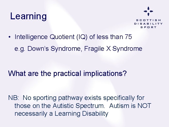 Learning • Intelligence Quotient (IQ) of less than 75 e. g. Down’s Syndrome, Fragile