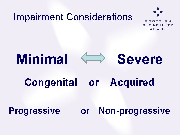  Impairment Considerations Minimal Congenital Progressive Severe or or Acquired Non-progressive 