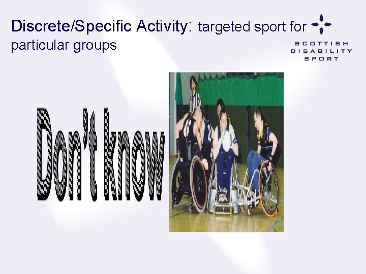 Discrete/Specific Activity: targeted sport for particular groups 
