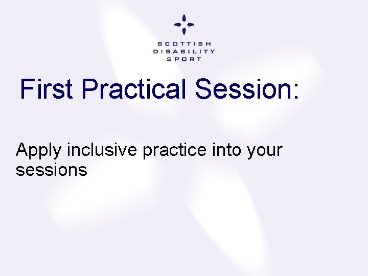 First Practical Session: Apply inclusive practice into your sessions 